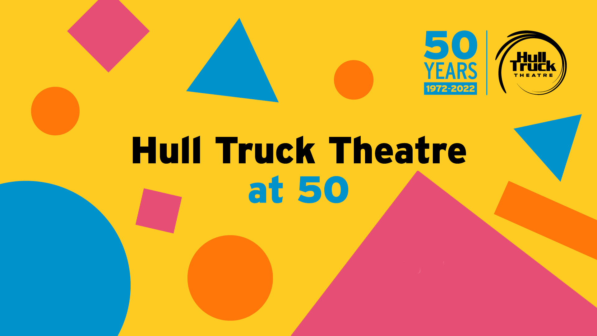 Celebrating our 50th year HullTruckTheatre